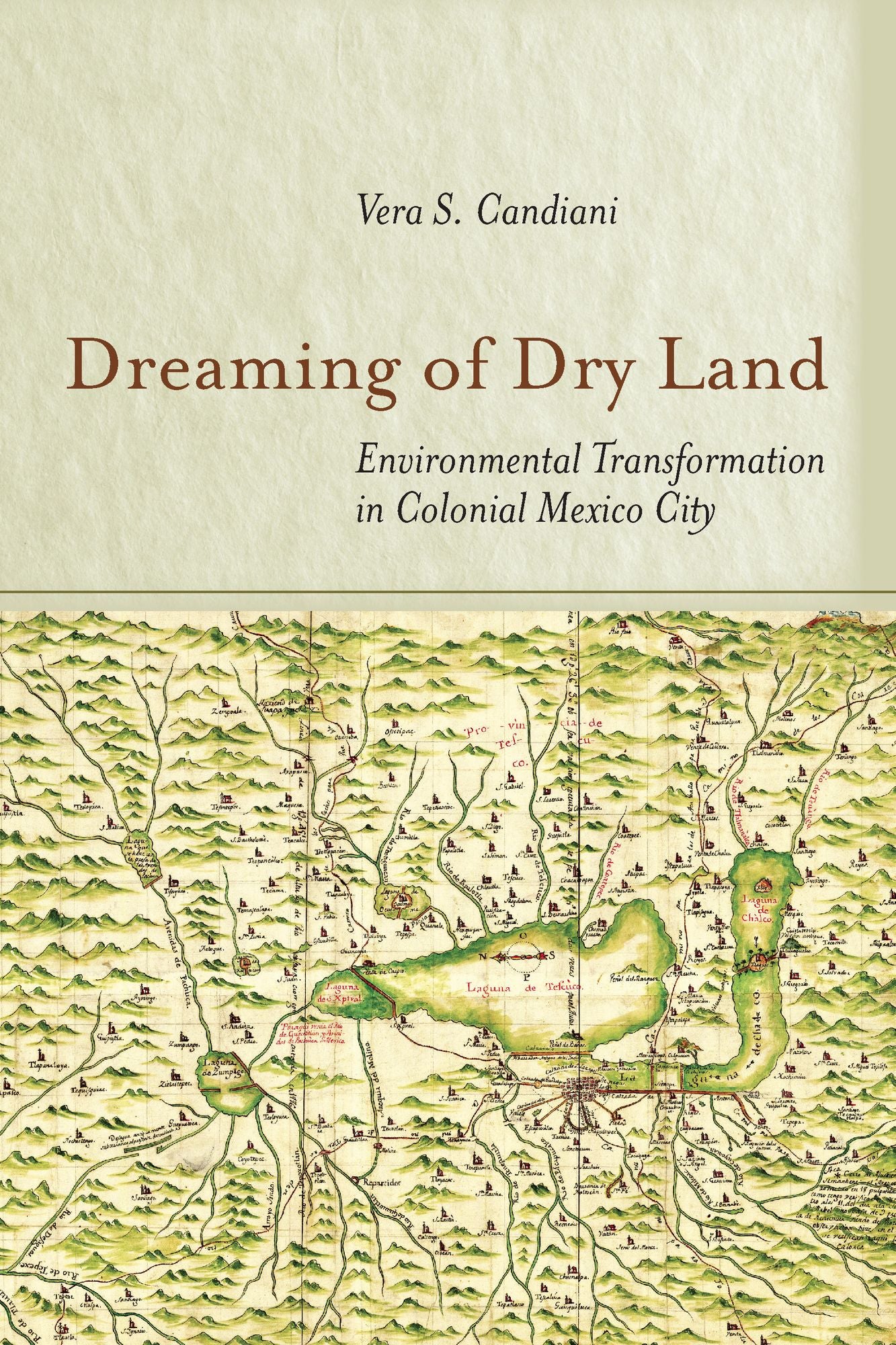 Dreaming of Dry Land: Environmental Transformation in Colonial Mexico City