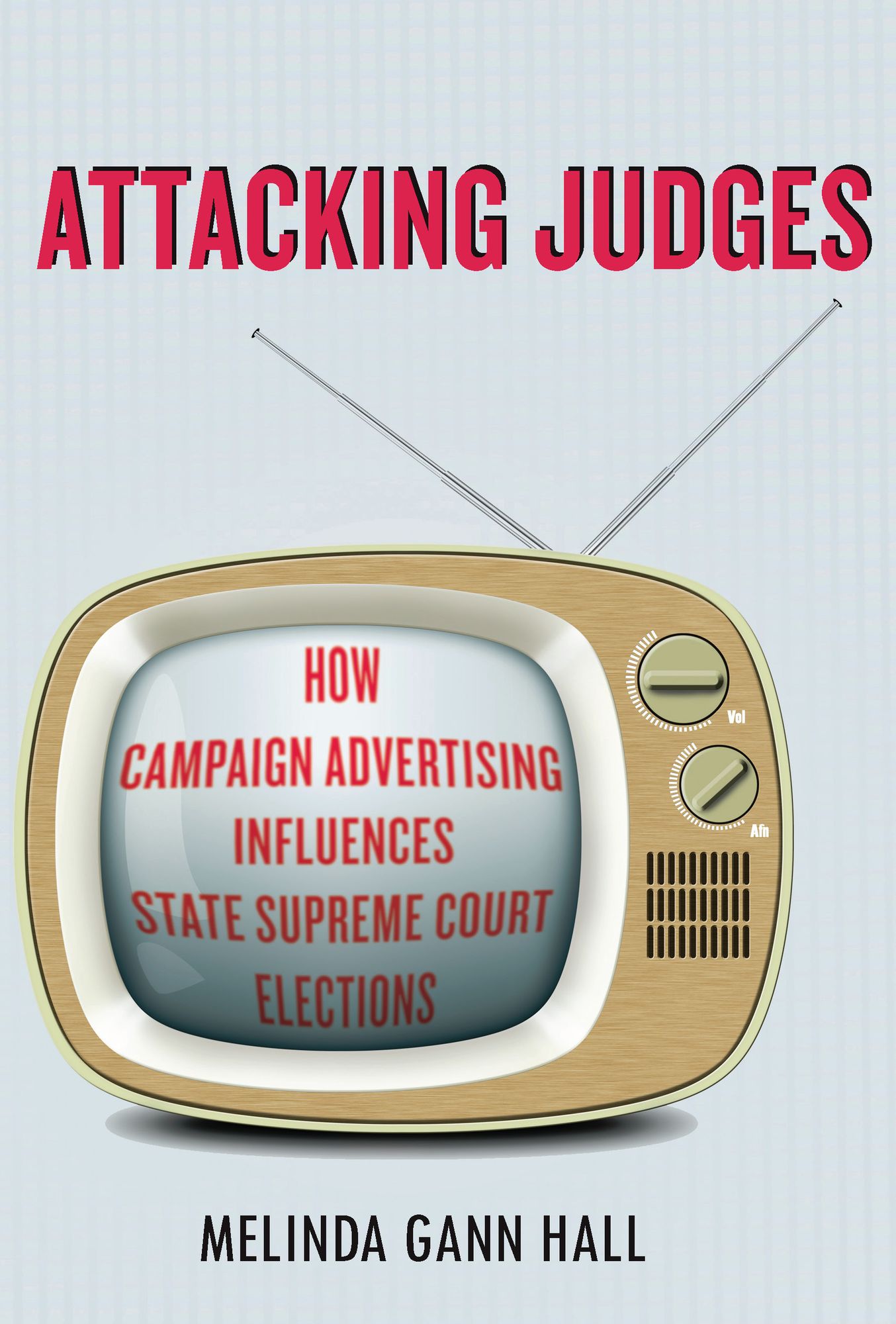 Attacking Judges: How Campaign Advertising Influences State Supreme Court Elections