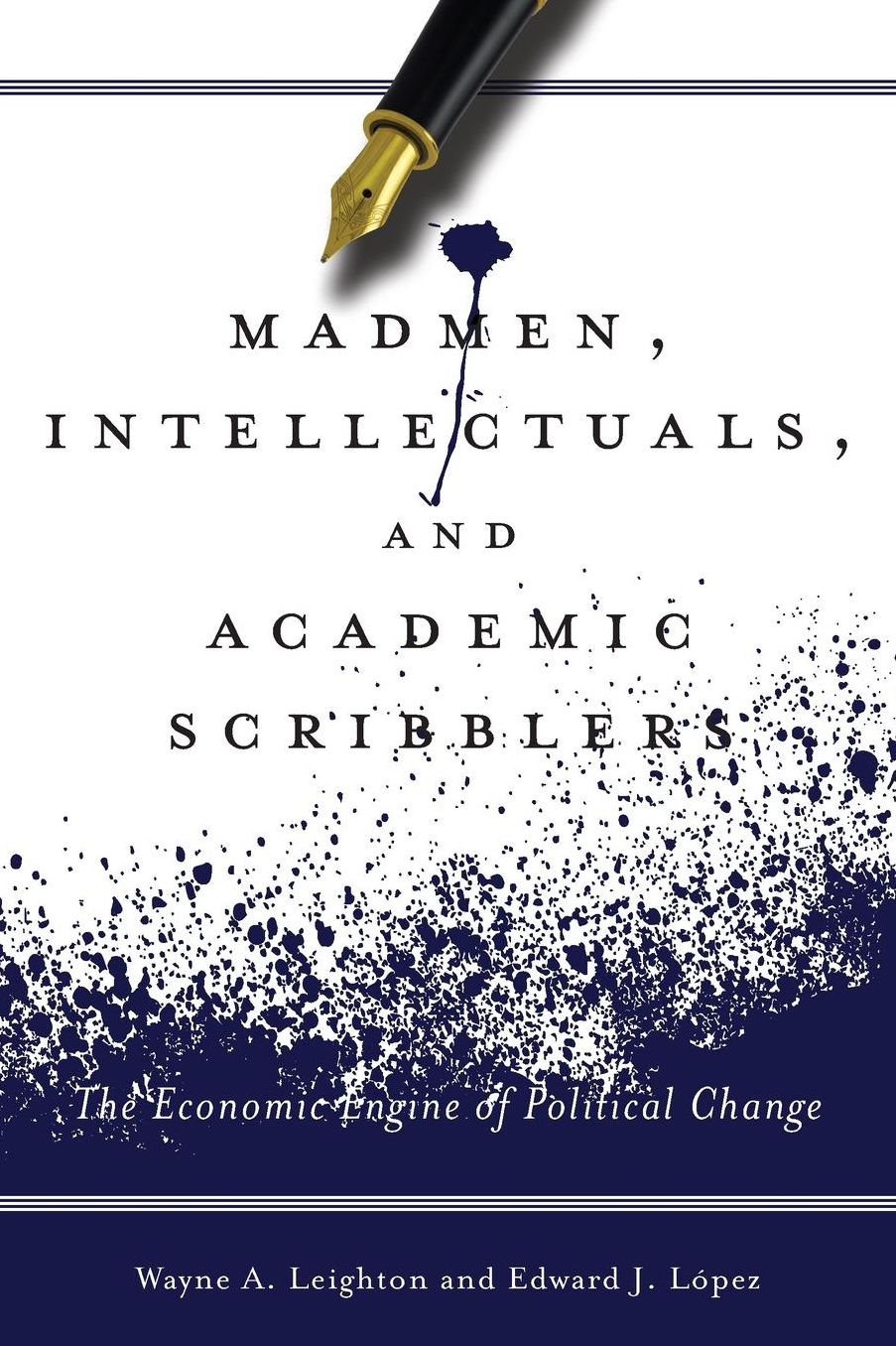 Madmen, Intellectuals, and Academic Scribblers: The Economic Engine of Political Change