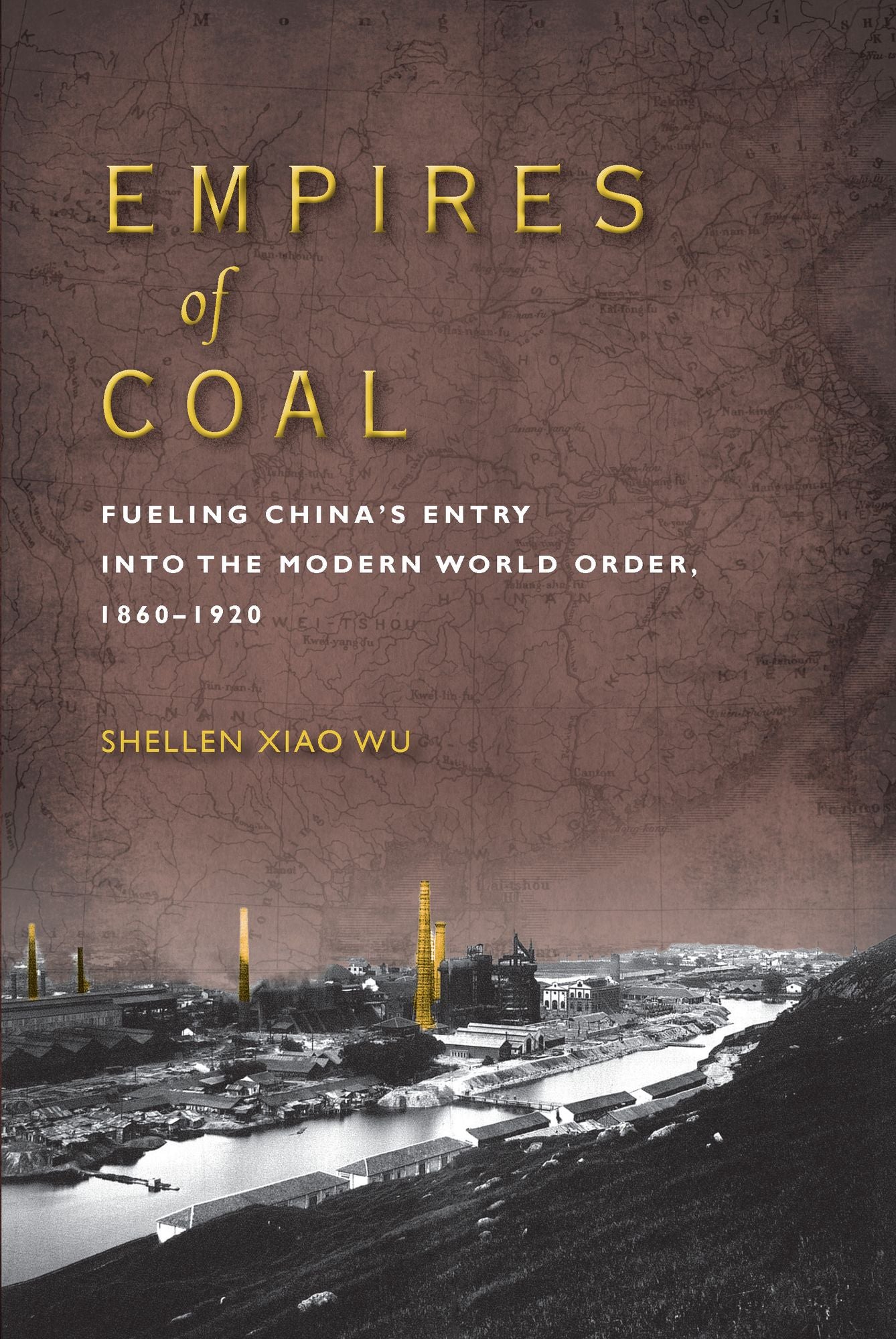 Empires of Coal: Fueling China's Entry into the Modern World Order, 1860-1920
