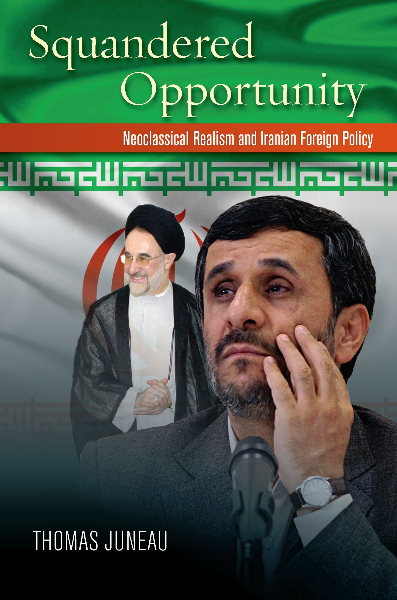 Squandered Opportunity: Neoclassical Realism and Iran's Foreign Policy