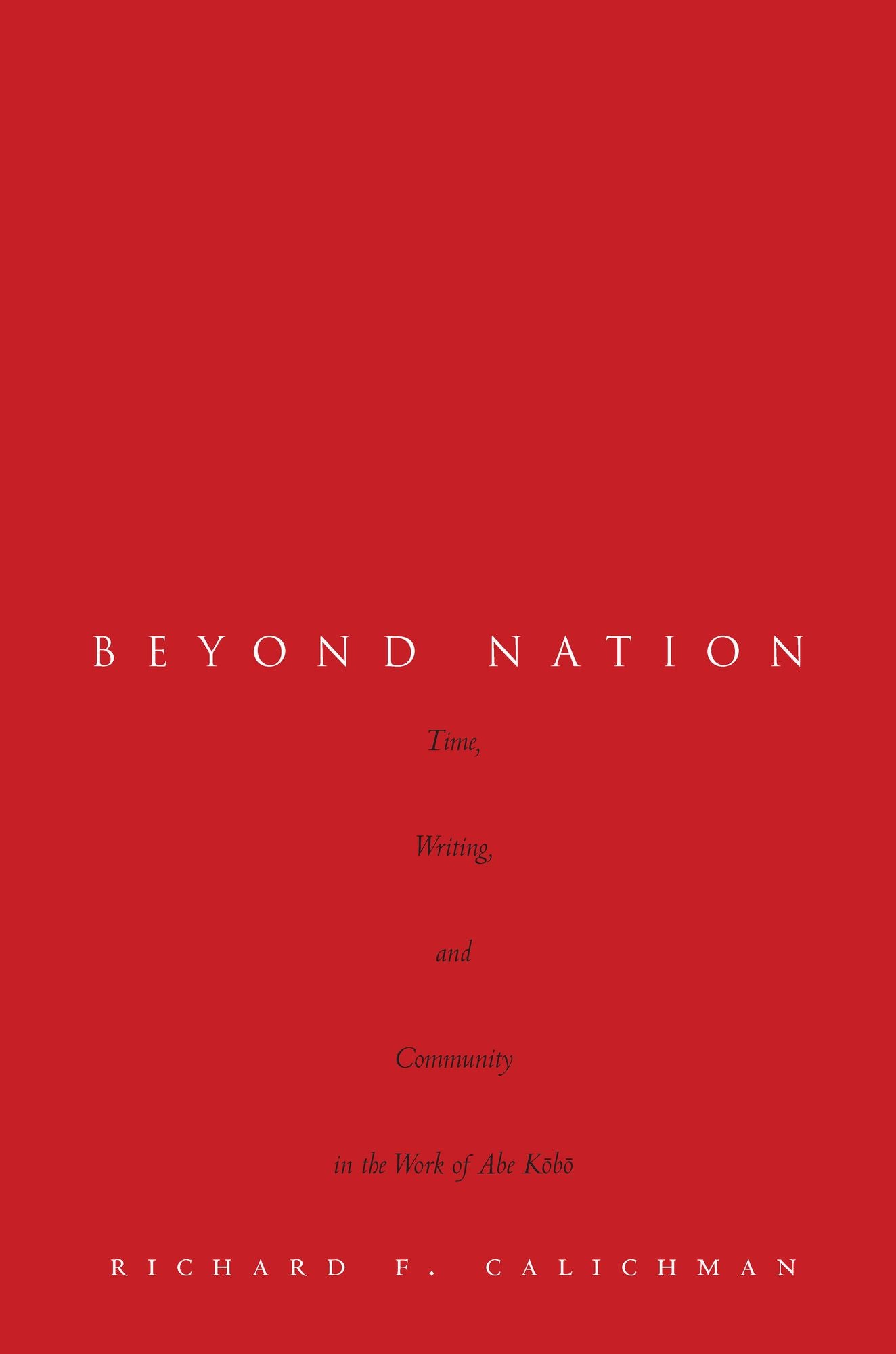 Beyond Nation: Time, Writing, and Community in the Work of Abe K
