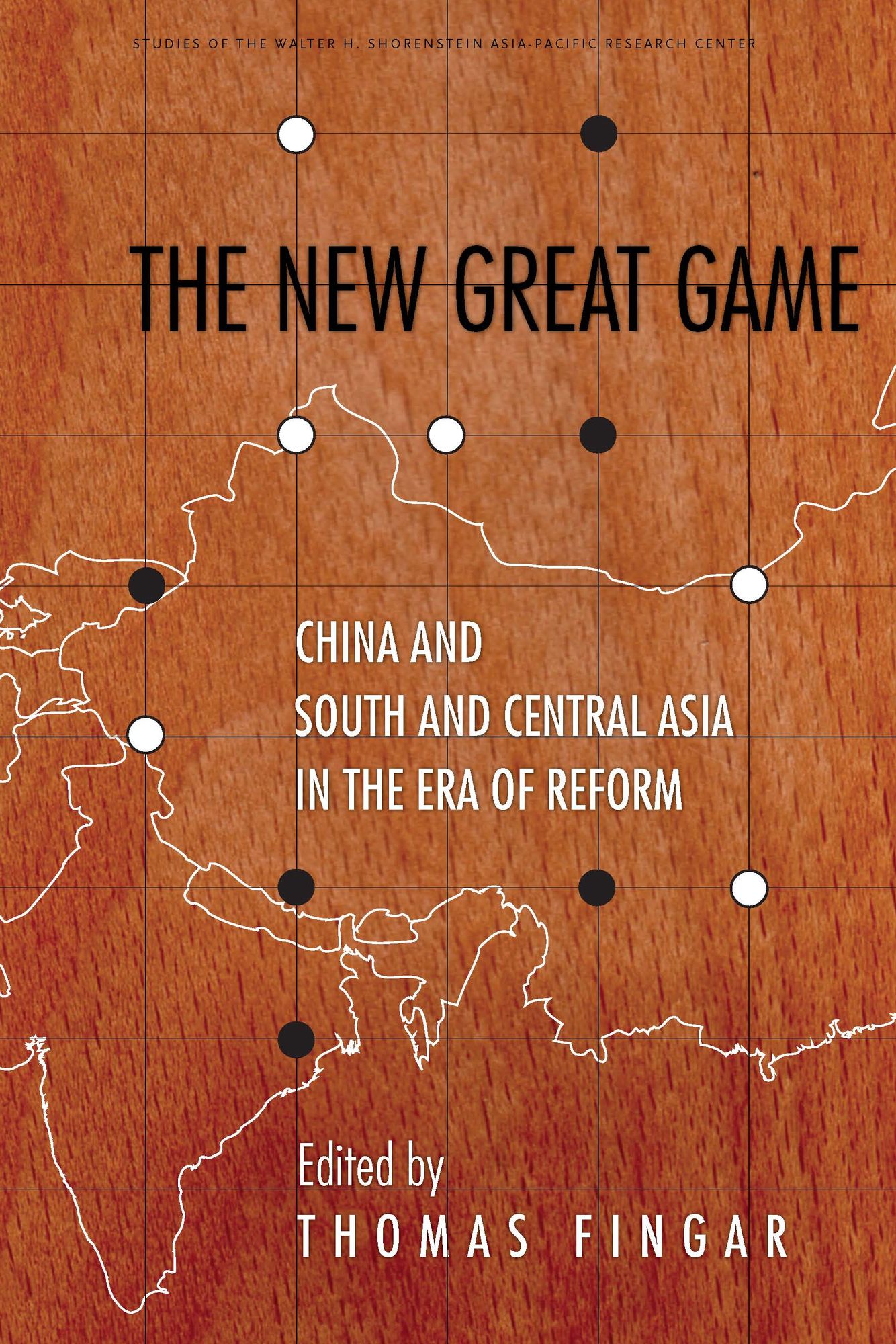 The New Great Game: China and South and Central Asia in the Era of Reform