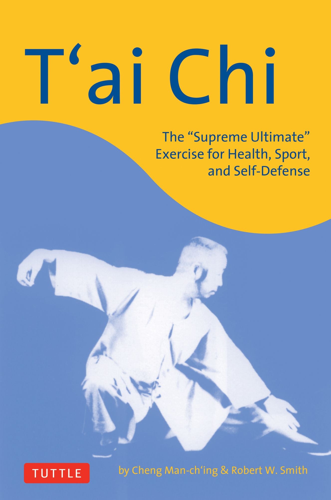 T'ai Chi: The "Supreme Ultimate" Exercise for Health, Sport, and Self-Defense