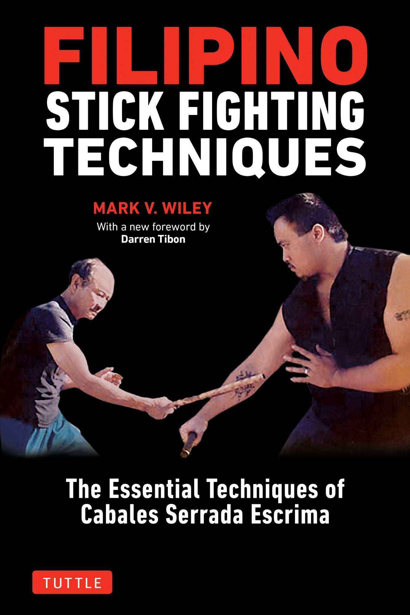 Filipino Stick Fighting Techniques: The Complete Guide to Cabales Serrada Escrima