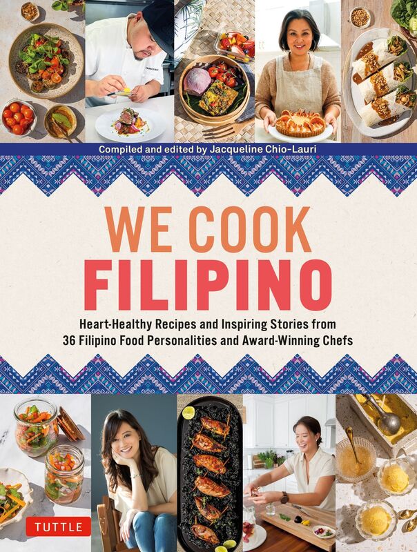 We Cook Filipino: Heart-Healthy Recipes and Inspiring Stories from 36 Filipino Food Personalities and Award-Winning Chefs