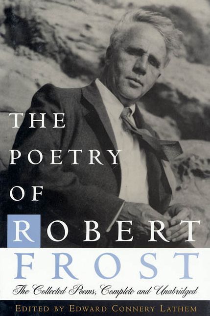 The Poetry of Robert Frost; The Collected Poems, Complete and Unabridged