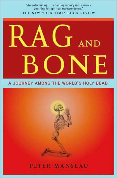 Rag and Bone: A Journey Among the World's Holy Dead