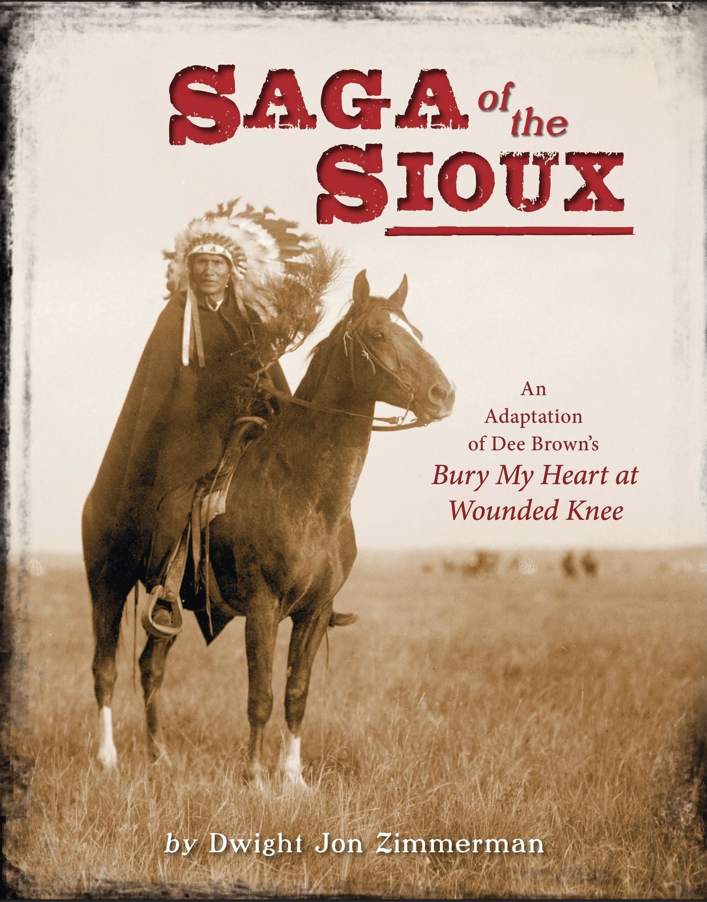 Saga of the Sioux: An Adaptation from Dee Brown's Bury My Heart at Wounded Knee