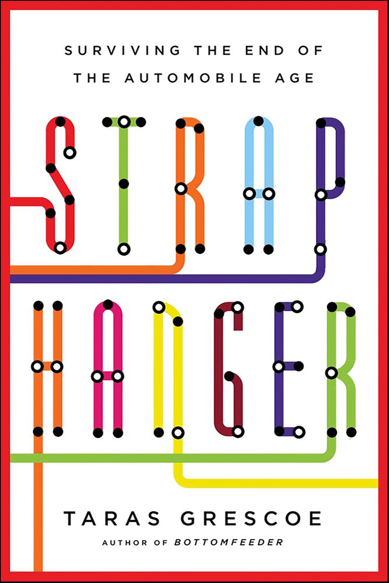 Straphanger: Saving Our Cities and Ourselves from the Automobile