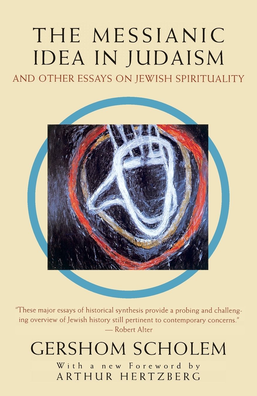 The Messianic Idea in Judaism: And Other Essays on Jewish Spirituality
