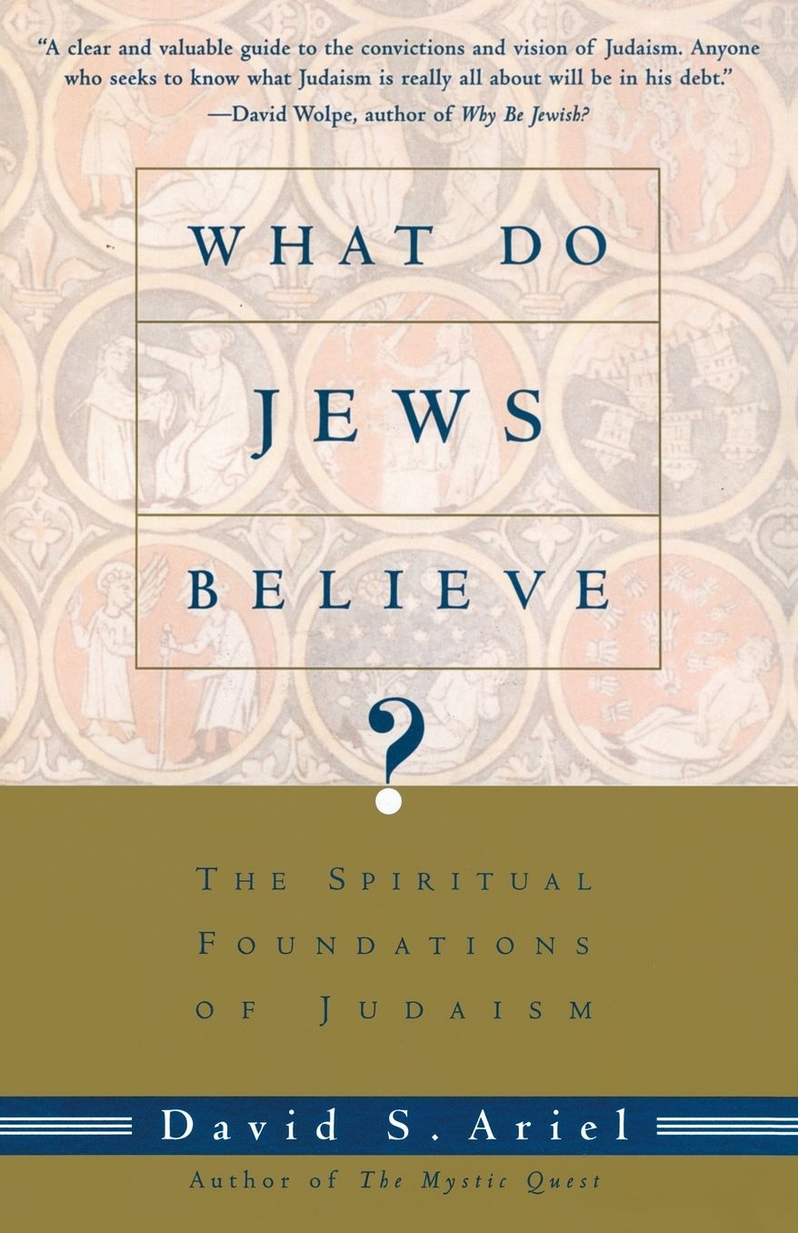 What Do Jews Believe?: The Spiritual Foundations of Judaism