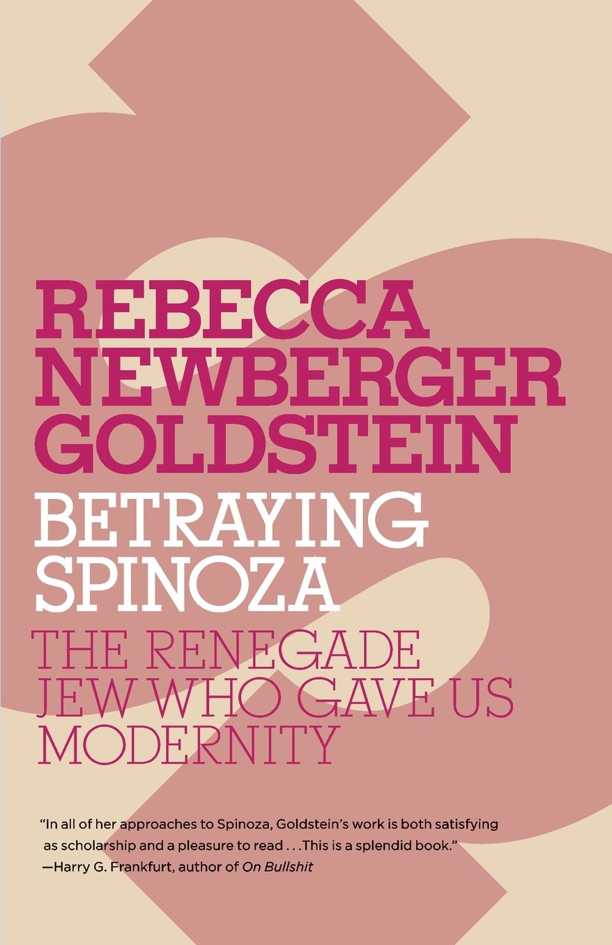 Betraying Spinoza: The Renegade Jew Who Gave Us Modernity