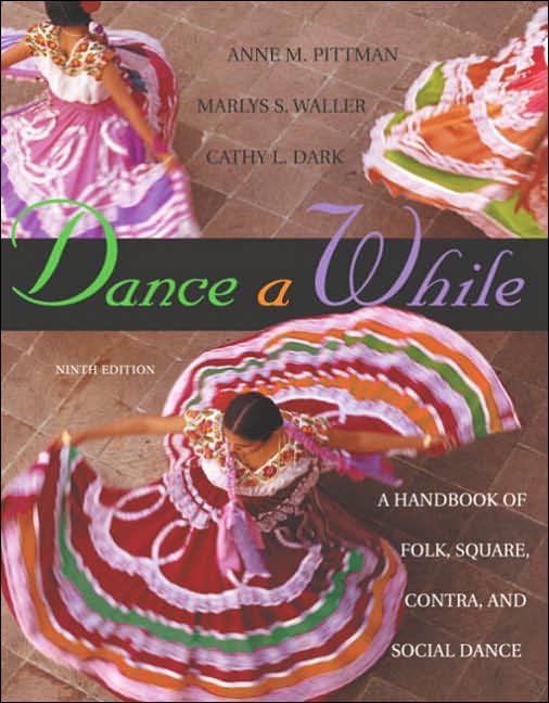Dance A While: Handbook for Folk, Square, Contra, and Social Dance