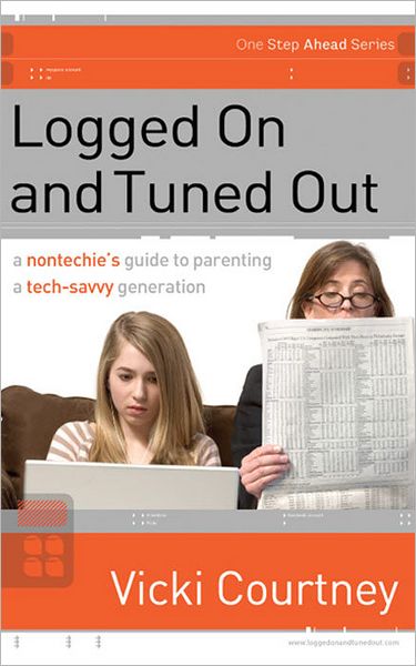 Logged on and Tuned Out: A Non-Techie's Guide to Parenting a Tech-Savvy Generation