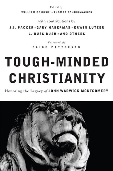 Tough-Minded Christianity: Legacy of John Warwick Montgomery