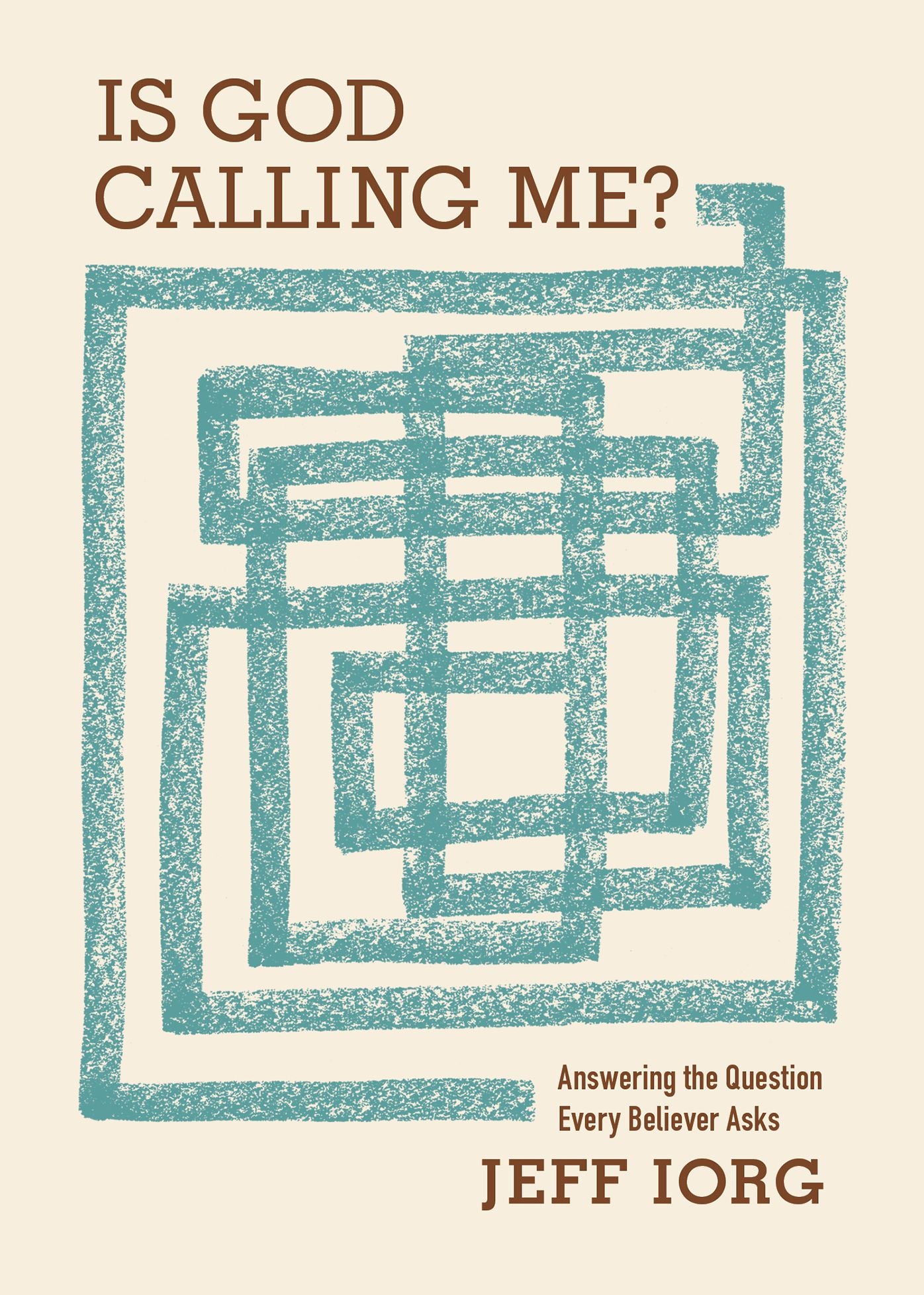 Is God Calling Me?: Answering the Question Every Leader Believer Asks