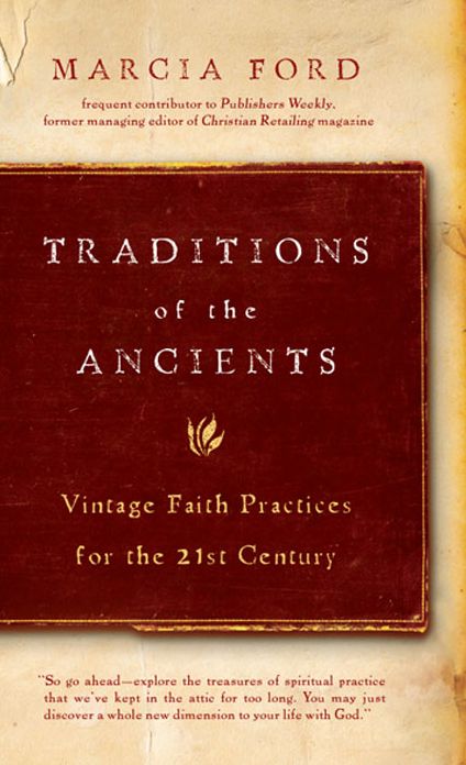 Traditions of the Ancients: Vintage Faith Practices for the 21st Century