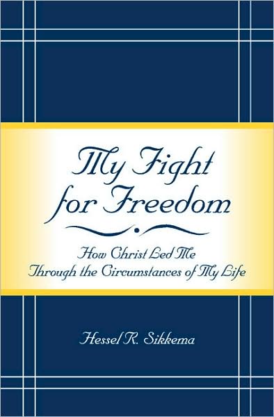 My Fight for Freedom: How Christ Led Me Through the Circumstances of My Life