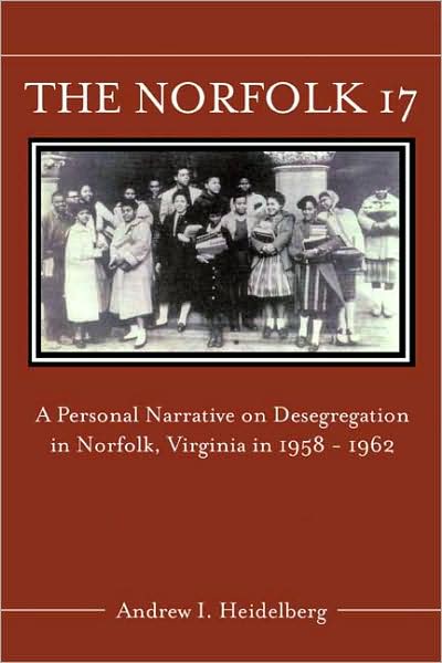 Norfolk 17: A Personal Narrative on Desegregation in Norfolk, Virginia, in 1958-1962