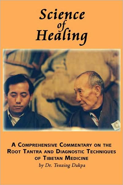 Science of Healing: A Comprehensive Commentary on the Root Tantra and Diagnostic Techniques of Tibetan Medicine