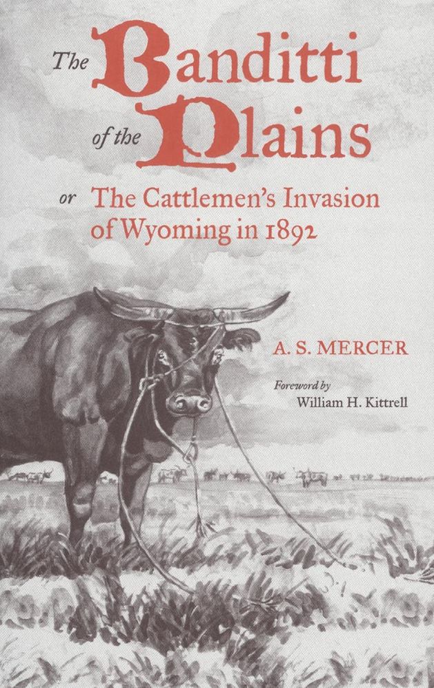 The Banditti of the Plains: Or the Cattlemen's Invasion of Wyoming in 1892 (The Crowning Infamy of the Ages)