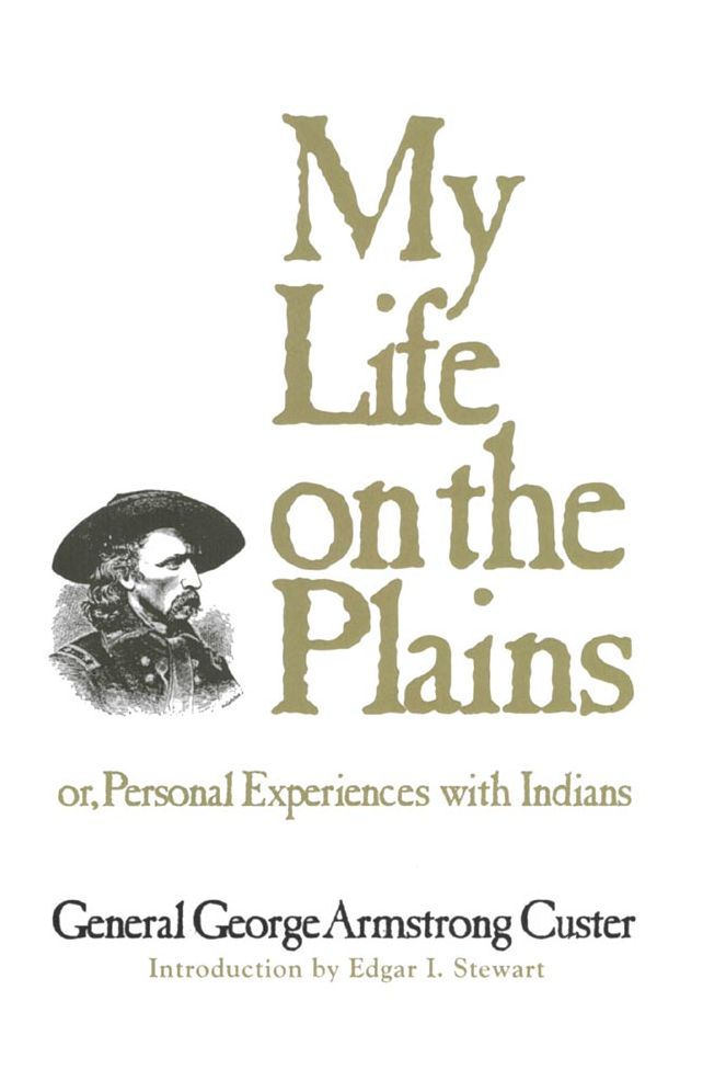My Life on the Plains: or, Personal Experiences with Indians