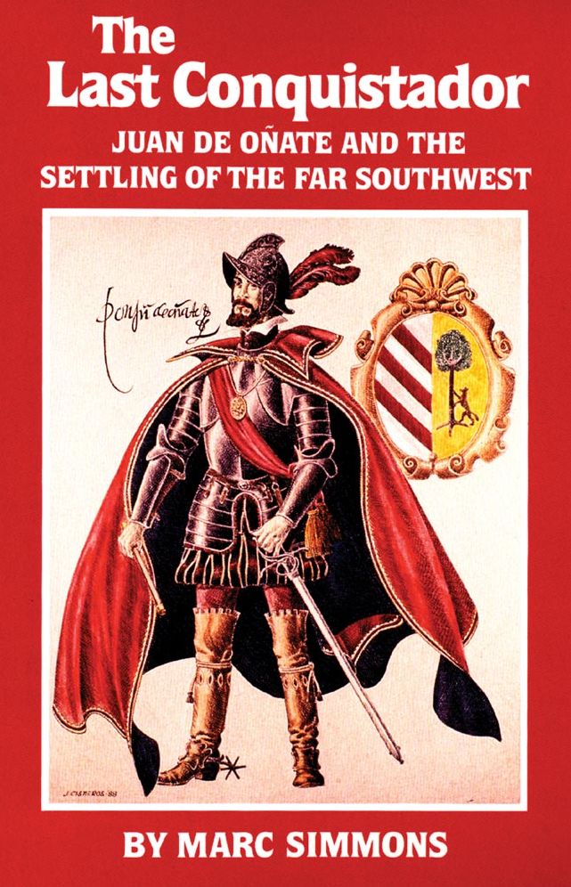 Last Conquistador: Juan de Onate and the Settling of the Far Southwest