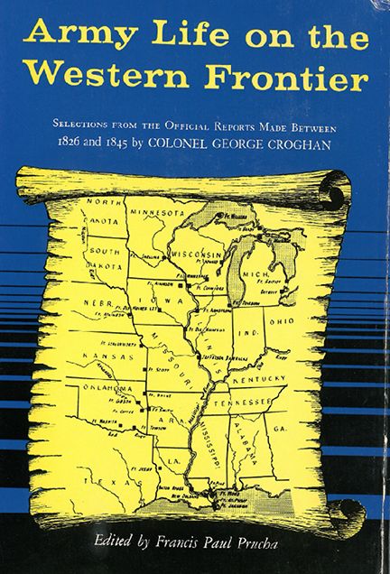 Army Life on the Western Frontier: Selections from the Official Reports Made Between 1826 and 1845 by Colonel George Croghan