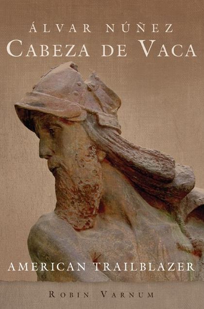 Ãlvar NÃºÃ±ez Cabeza de Vaca: American Trailblazer