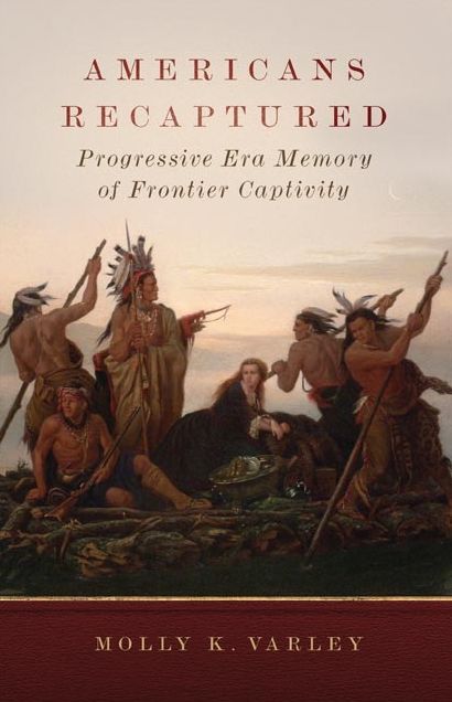 Americans Recaptured: Progressive Era Memory of Frontier Captivity