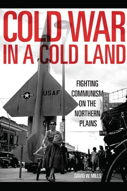 Cold War in a Cold Land: Fighting Communism on the Northern Plains