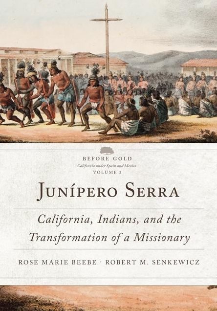 JunÃ­pero Serra: California, Indians, and the Transformation of a Missionary