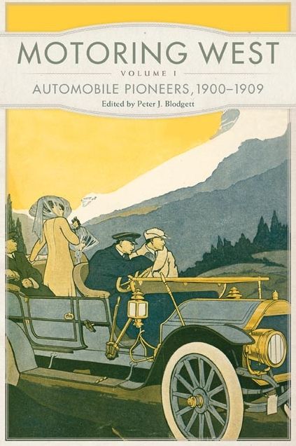 Motoring West: Volume 1: Automobile Pioneers, 1900-1909