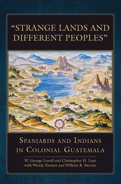 "Strange Lands and Different Peoples": Spaniards and Indians in Colonial Guatemala