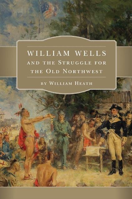 William Wells and the Struggle for the Old Northwest