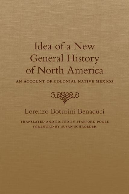 Idea of a New General History of North America: An Account of Colonial Native Mexico