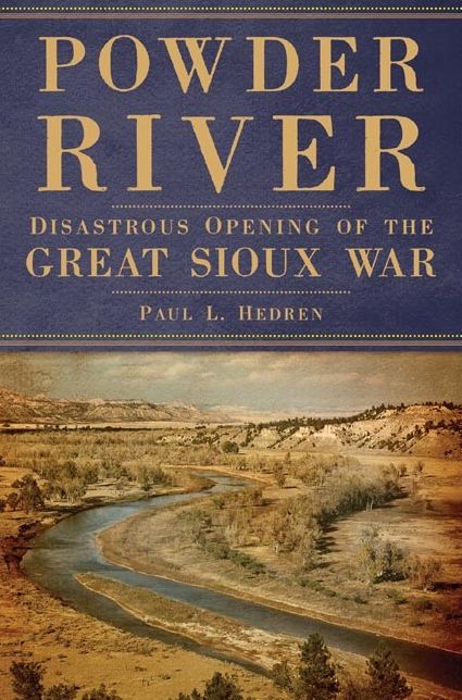 Powder River: Disastrous Opening of the Great Sioux War