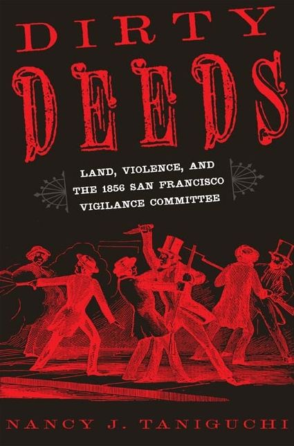 Dirty Deeds: Land, Violence, and the 1856 San Francisco Vigilance Committee