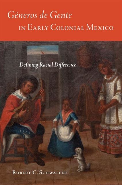 GÃ©neros de Gente in Early Colonial Mexico: Defining Racial Difference
