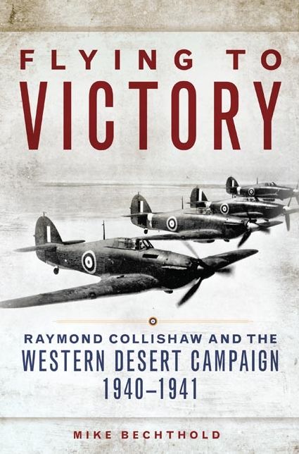 Flying to Victory: Raymond Collishaw and the Western Desert Campaign, 1940-1941