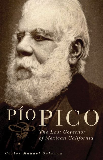 Pio Pico: The Last Governor of Mexican California