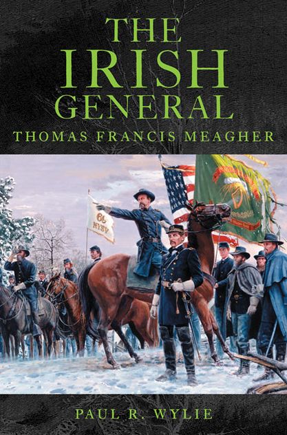The Irish General: Thomas Francis Meagher