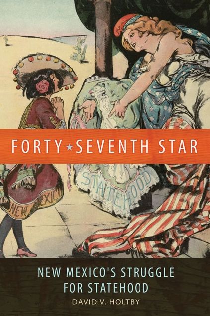 Forty-Seventh Star: New Mexico's Struggle for Statehood