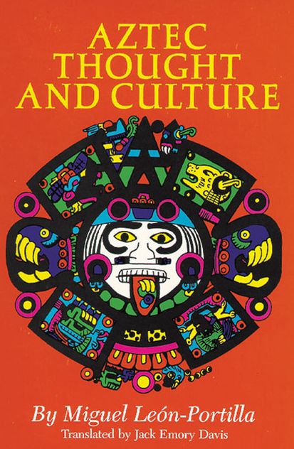 Aztec Thought and Culture: A Study of the Ancient Nahuatl Mind