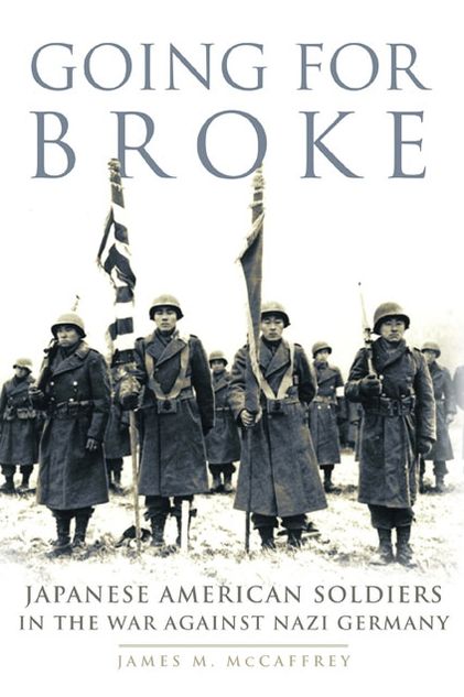 Going for Broke: Japanese American Soldiers in the War against Nazi Germany
