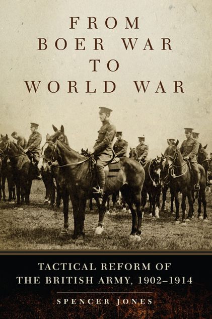 From Boer War to World War: Tactical Reform of the British Army, 1902-1914