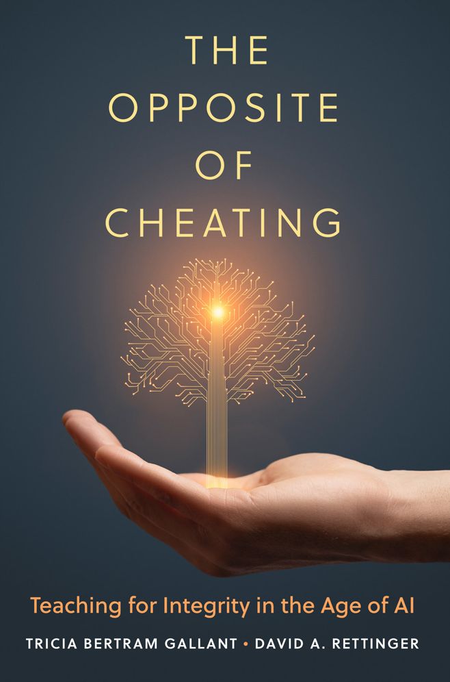 The Opposite of Cheating: Teaching for Integrity in the Age of AI