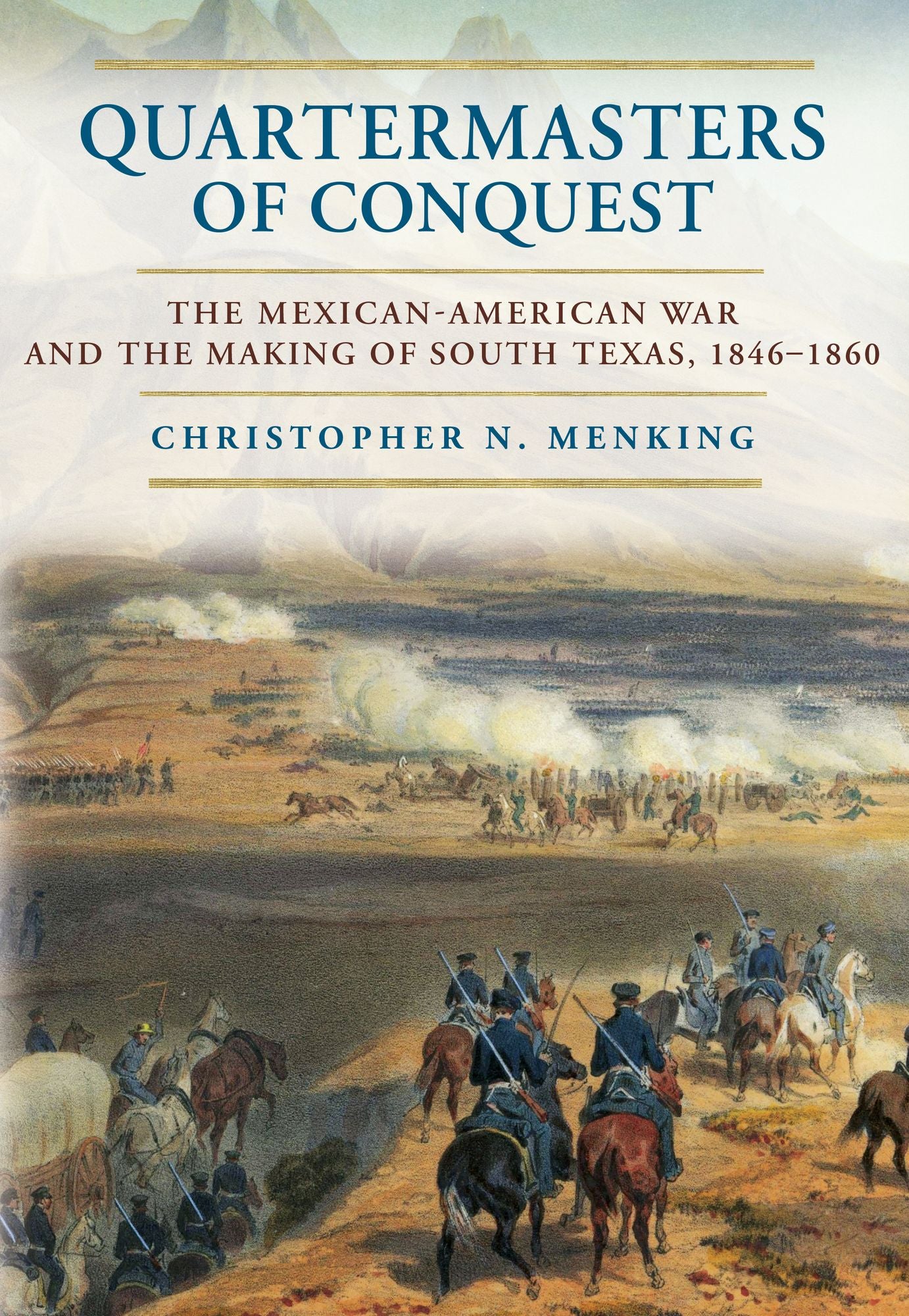 Quartermasters of Conquest: The Mexican-American War and the Making of South Texas