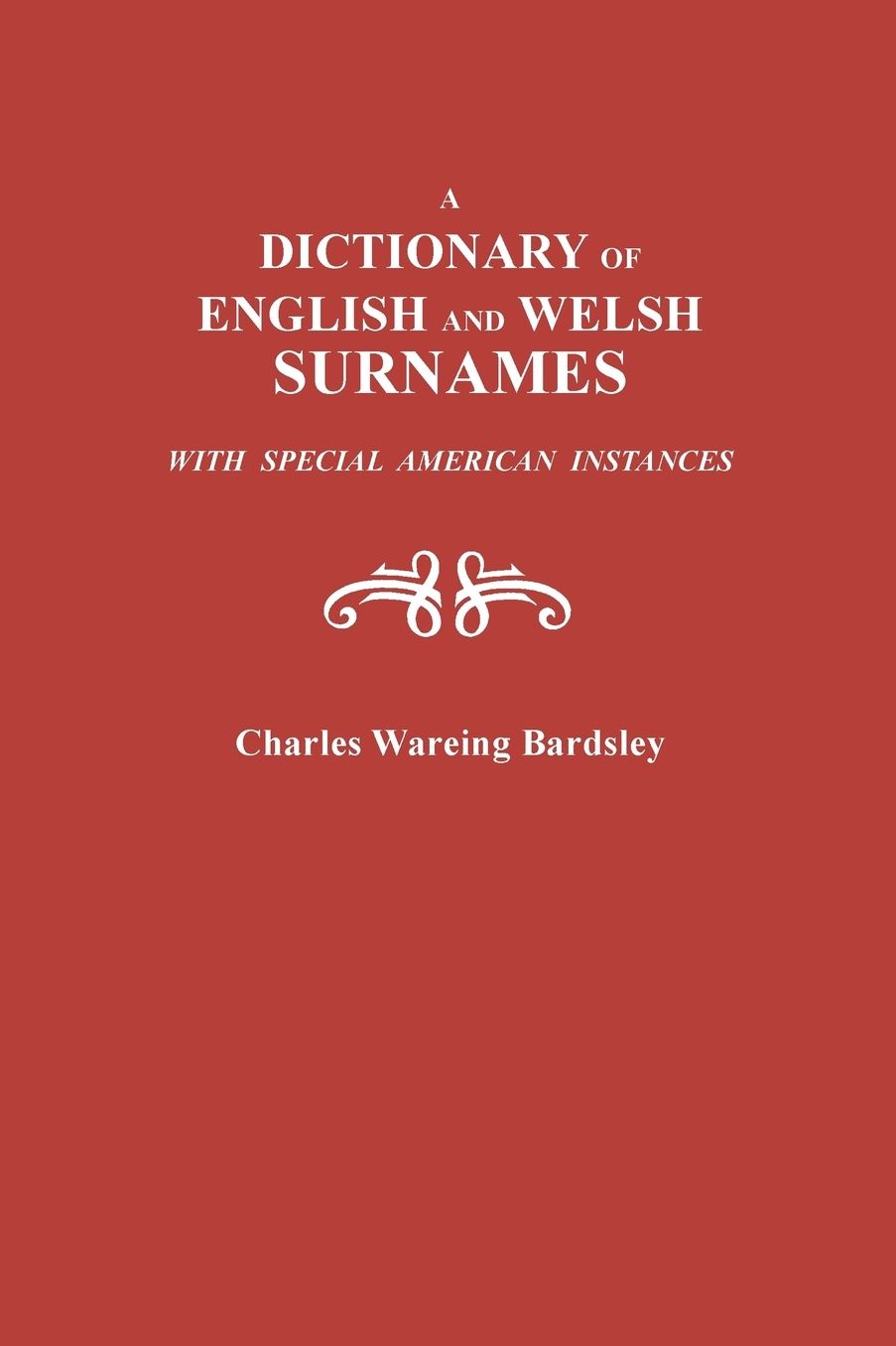 A Dictionary of English and Welsh Surnames - with Special American Instances